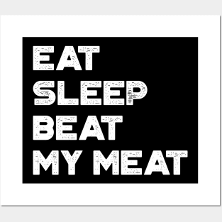 Eat Sleep Beat My Meat White Funny Posters and Art